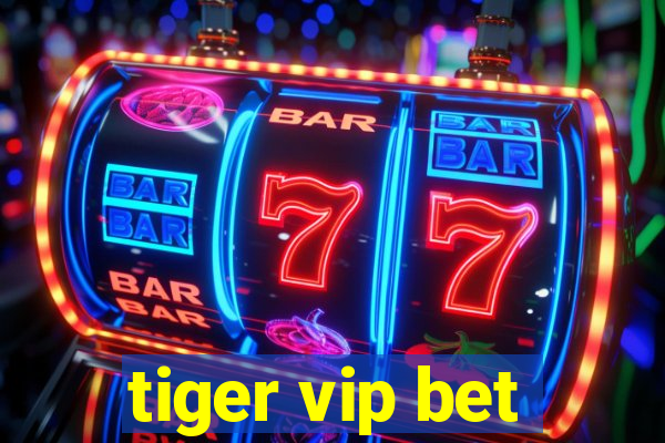 tiger vip bet